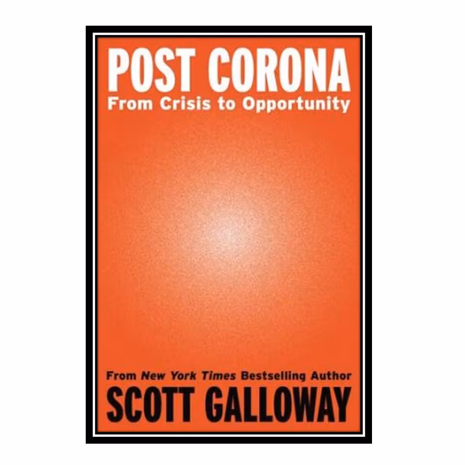 کتاب Post Corona: From Crisis to Opportunity اثر Galloway and Scott انتشارات مؤلفین طلایی