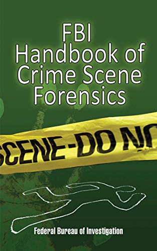 خرید و دانلود نسخه کامل کتاب FBI Handbook of Crime Scene Forensics: The Authoritative Guide to Navigating Crime Scenes - PDF