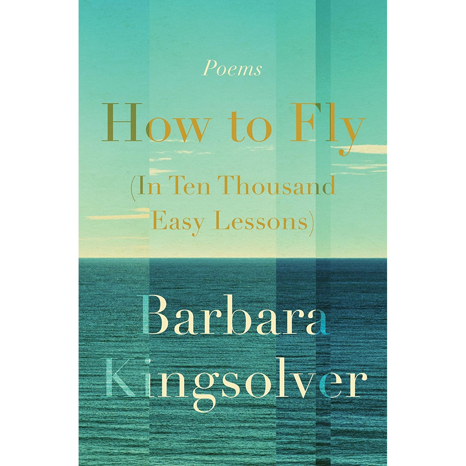 کتاب How to Fly (In Ten Thousand Easy Lessons): Poetry اثر Barbara Kingsolver انتشارات Harper