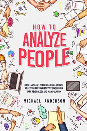 [EPUB] دانلود کتاب How To Analyze People - Learn Psychology System To Read People , Analyze Body Language &amp; Personality Types, The Power Of Body Language, Human Behavior And Mind Control Techniques, 2021
