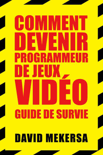 خرید و دانلود نسخه کامل کتاب Comment devenir programmeur de jeux vidéo : Guide de survie: C'est quoi ce métier et comment l'apprendre sans aller à l'école ?