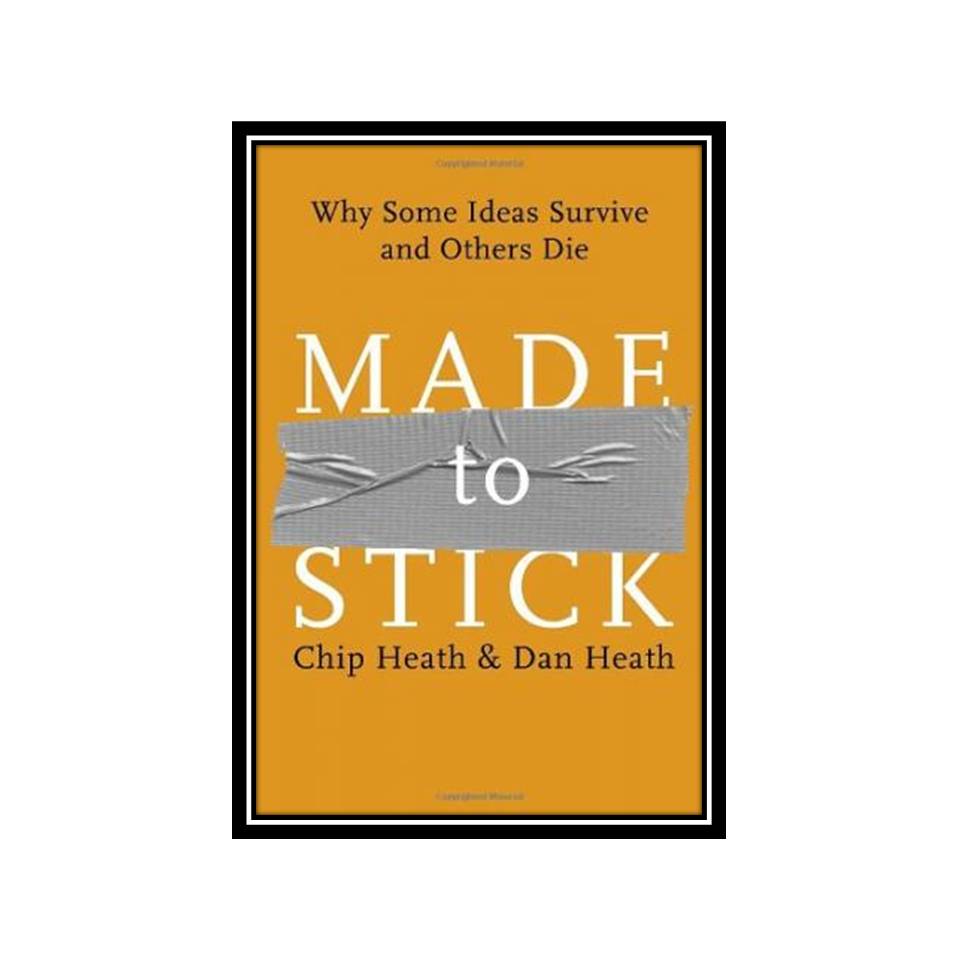 کتاب Made to Stick: Why Some Ideas Survive and Others Die اثر Chip Heath, Dan Heath انتشارات مؤلفین طلایی