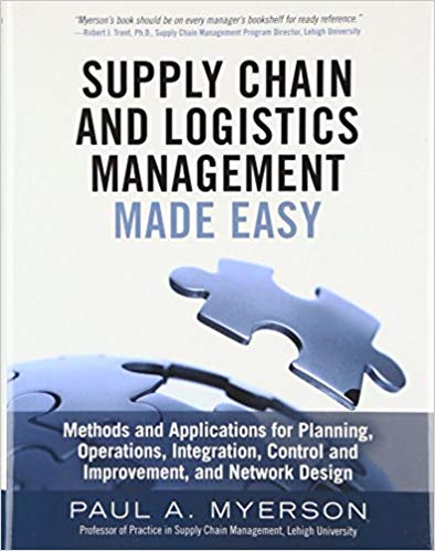 خرید و دانلود نسخه کامل کتاب Supply Chain and Logistics Management Made Easy Methods and Applications for Planning, Operations, Integration, Control and Improvement, and Network Design