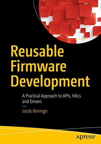 󾕇 دانلود کتاب Reusable Firmware Development - A Practical Approach To Apis, Hals And Drivers, 2017 - دانلود کتاب های دانشگاهی