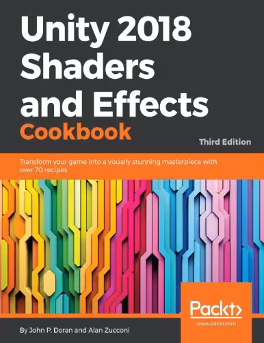 خرید و دانلود نسخه کامل کتاب Unity 2018 Shaders and Effects Cookbook: Transform your game into a visually stunning masterpiece with over 70 recipes, 3rd Edition