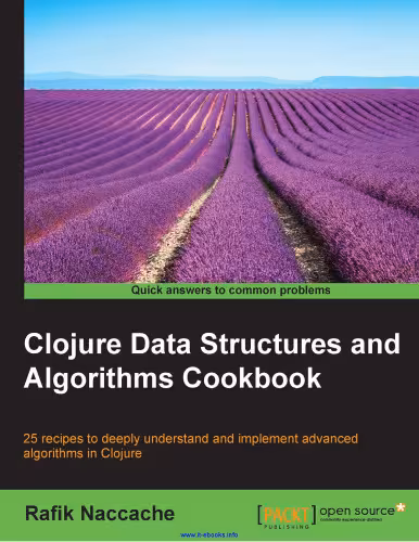 خرید و دانلود نسخه کامل کتاب Clojure Data Structures and Algorithms Cookbook: 25 recipes to deeply understand and implement advanced algorithms in Clojure