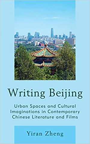  دانلود کتاب Writing Beijing - Urban Spaces And Cultural Imaginations In Contemporary Chinese Literature And Films, 2016 - دانلود کتاب های دانشگاهی