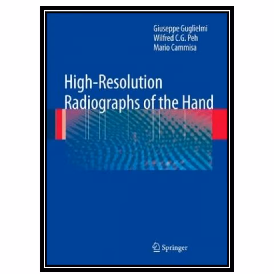 کتاب High-Resolution Radiographs of the Hand اثر جمعی از نویسندگان انتشارات مؤلفین طلایی