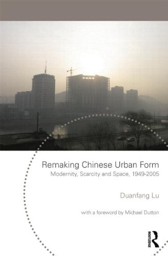  دانلود کتاب Remaking Chinese Urban Form - Modernity, Scarcity And Space, 1949-2005 (Planning, History And Environment Series), 2006 - دانلود کتاب های دانشگاهی