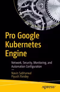 خرید و دانلود نسخه کامل کتاب Pro Google Kubernetes Engine: Network, Security, Monitoring, and Automation Configuration