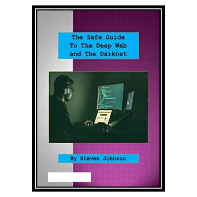 کتاب The Safe Guide to the Deep Web and the Darknet اثر Steven Johnson انتشارات مؤلفین طلایی