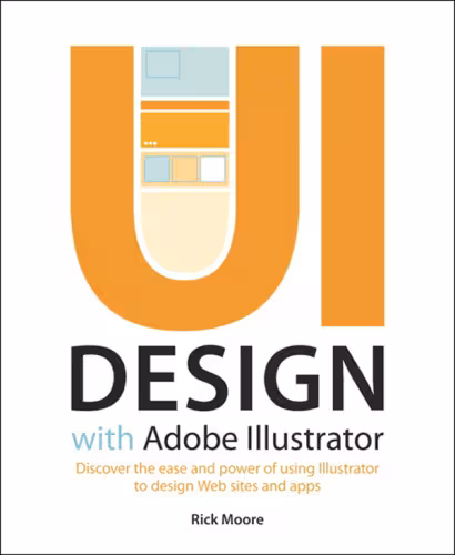 خرید و دانلود نسخه کامل کتاب UI Design with Adobe® Illustrator®:Discover the ease and power of using Illustrator to design Web sites and apps (Dylan Evers' Library)
