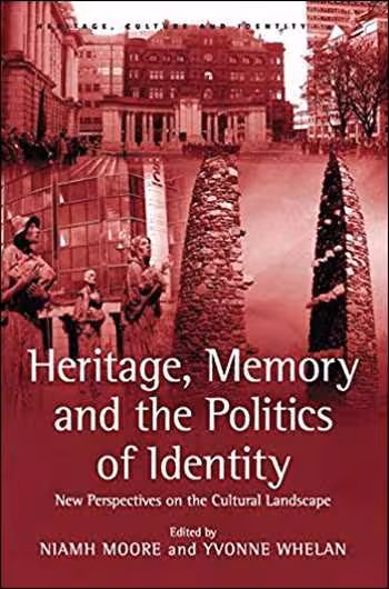 󾕇 دانلود کتاب Heritage, Memory and the Politics of Identity - New Perspectives on the Cultural Landscape - دانلود کتاب های دانشگاهی