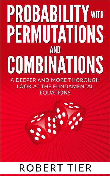 خرید و دانلود نسخه کامل کتاب Probability with Permutations and Combinations: A Deeper and More Thorough Look at the Fundamental Equations