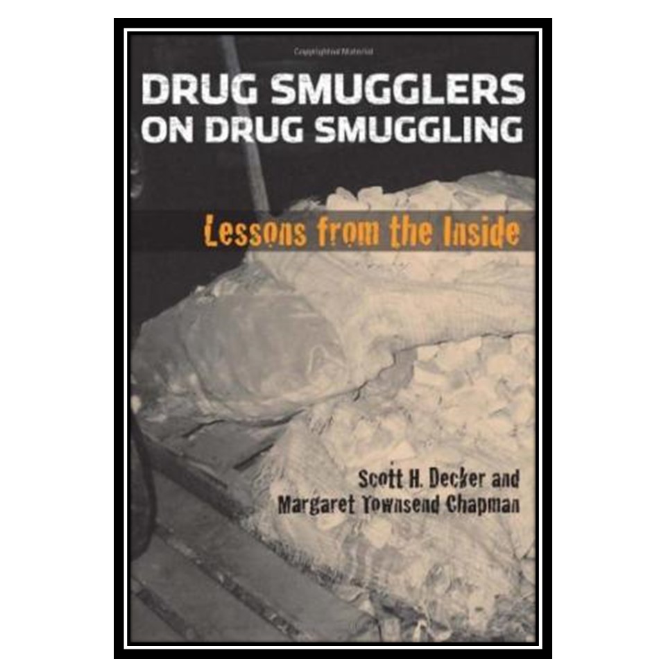 کتاب Drug Smugglers on Drug Smuggling: Lessons from the Inside اثرجمعی از نویسندگان انتشارات مؤلفین طلایی