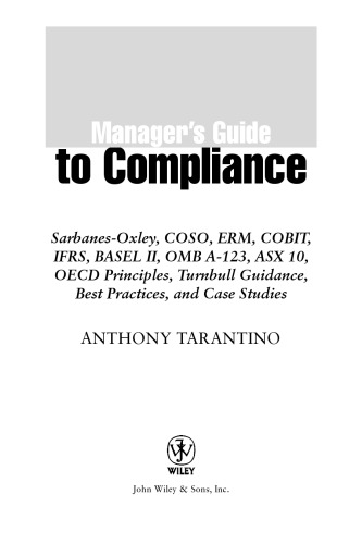 خرید و دانلود نسخه کامل کتاب Manager&#039;s guide to compliance : Sarbanes-Oxley, COSO, ERM, COBIT, IFRS, BASEL II, OMB A-123, ASX 10, OECD principles, Turnbull guidance, best practices, and case studies - PDF