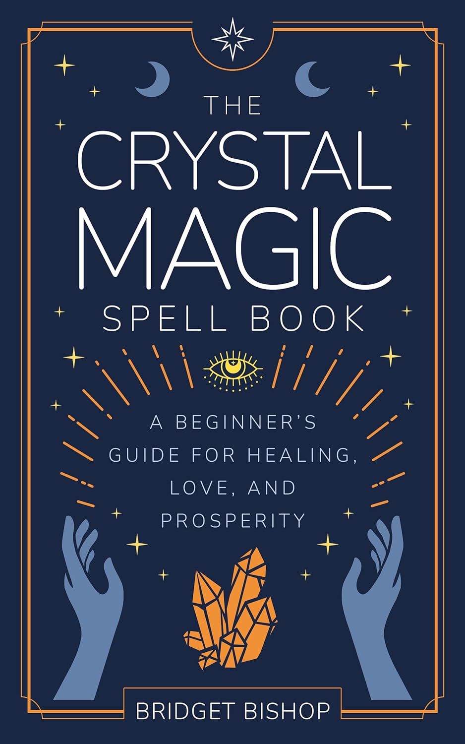 The Crystal Magic Spell Book: A Beginner’s Guide For Healing, Love, and Prosperity (Spell Books for Beginners Book 2)