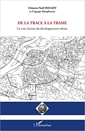 خرید و دانلود نسخه کامل کتاب De la trace à la trame: La voie, lecture du développement urbain (French Edition) - Pdf