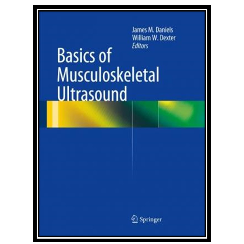 کتاب Basics of Musculoskeletal Ultrasound اثر James M Daniels and William W Dexter انتشارات مؤلفین طلایی