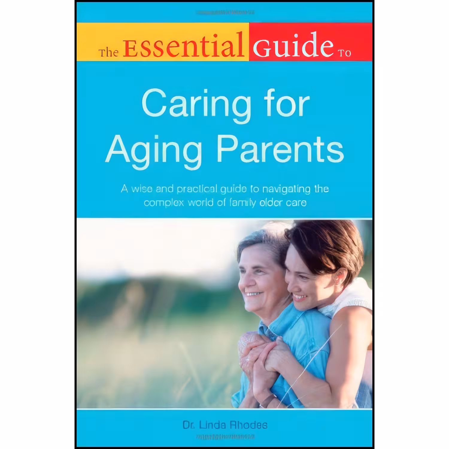 کتاب زبان اصلی The Essential Guide to Caring for Aging Parents اثر Linda Rhodes