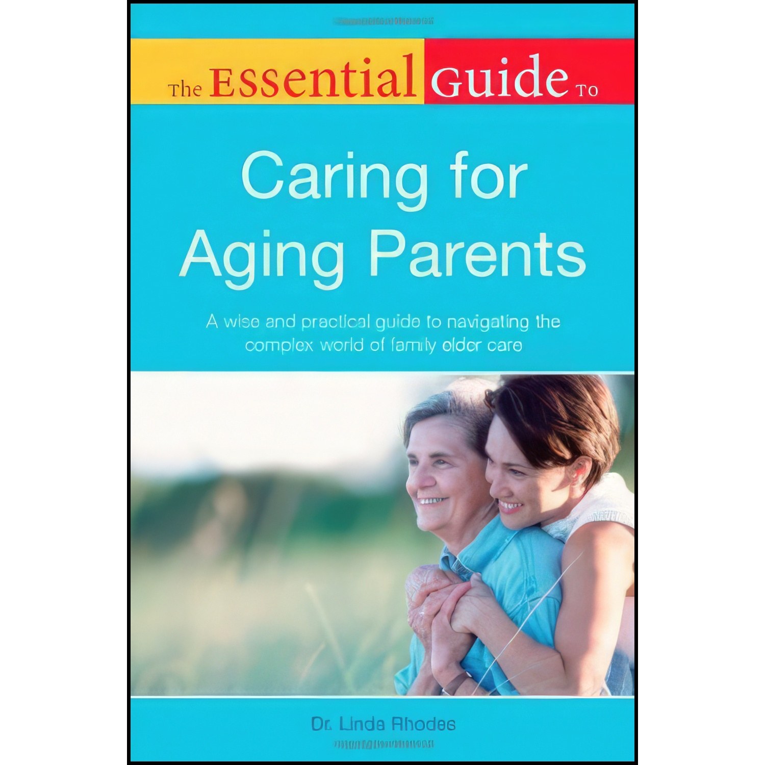 کتاب زبان اصلی The Essential Guide to Caring for Aging Parents اثر Linda Rhodes