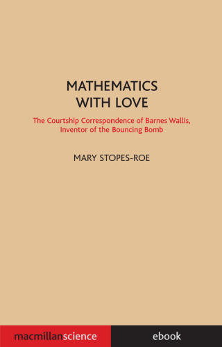 خرید و دانلود نسخه کامل کتاب Mathematics With Love: The Courtship Correspondence of Barnes Wallis, Inventor of the Bouncing Bomb