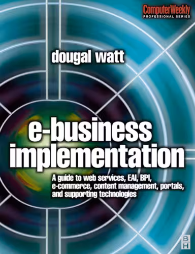خرید و دانلود نسخه کامل کتاب E-business Implementation: A guide to web services, EAI, BPI, e-commerce, content management, portals, and supporting technologies (Computer Weekly Professional)