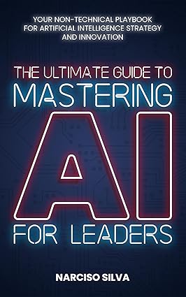 خرید و دانلود نسخه کامل کتاب The Ultimate Guide to Mastering AI for Leaders: Your Non-technical Playbook for Artificial Intelligence Strategy and Innovation - Pdf