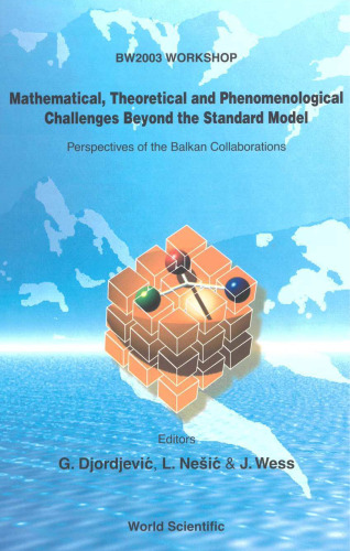 خرید و دانلود نسخه کامل کتاب Mathematical, theoretical and phenomenological challenges beyond the standard model: perspectives of the Balkan collaborations