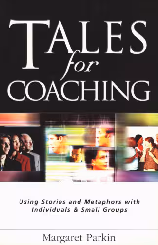 خرید و دانلود نسخه کامل کتاب Tales for Coaching: Using Stories and Metaphors With Individuals &amp; Small Groups (Creating success)