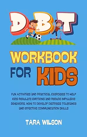 خرید و دانلود نسخه کامل کتاب DBT Workbook for Kids: Fun Activities and Practical Exercises to Help Kids Regulate Emotions and Reduce Impulsive Behaviors. How to Develop Distress Tolerance and Effective Communication Skills -   Pdf