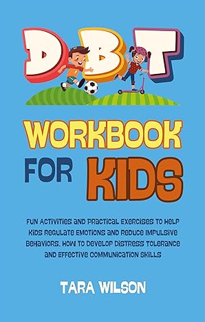 خرید و دانلود نسخه کامل کتاب DBT Workbook for Kids: Fun Activities and Practical Exercises to Help Kids Regulate Emotions and Reduce Impulsive Behaviors. How to Develop Distress Tolerance and Effective Communication Skills - Pdf