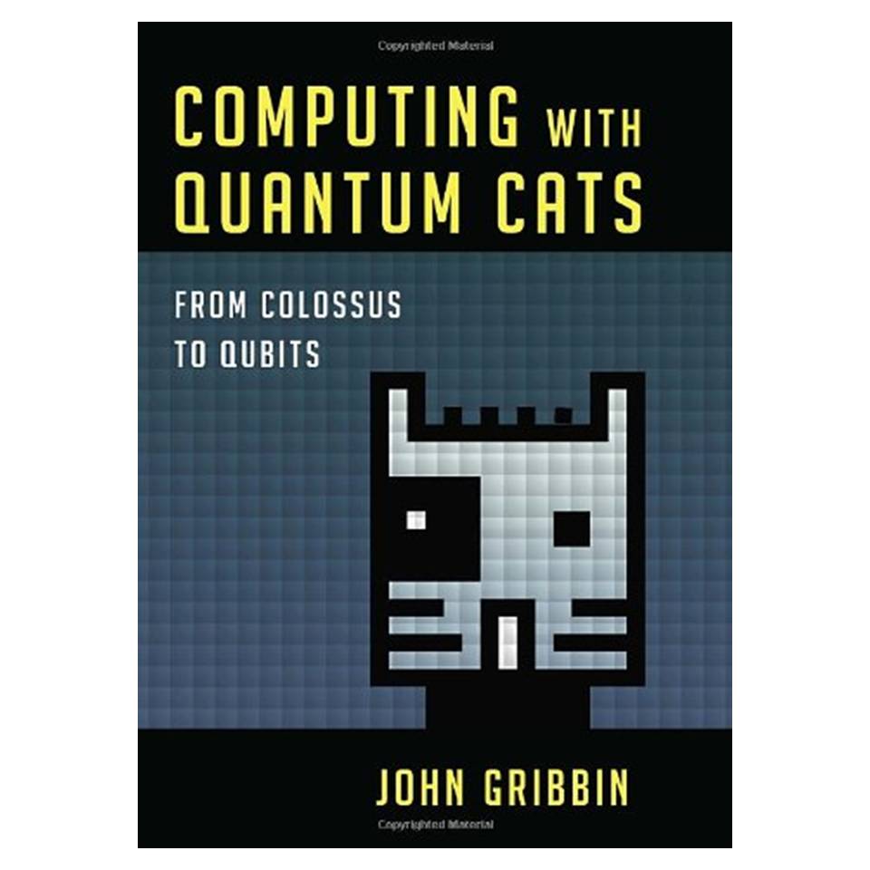 کتاب Computing with Quantum Cats: From Colossus to Qubits اثر John Gribbin انتشارات مؤلفین طلایی