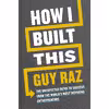 کتاب How I Built This اثر Guy Raz انتشارات Houghton Mifflin Harcourt Trade and Reference