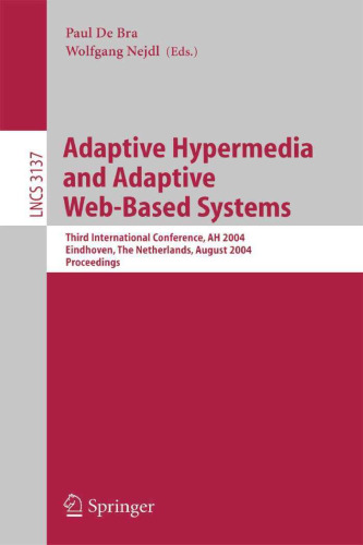 خرید و دانلود نسخه کامل کتاب Adaptive Hypermedia and Adaptive Web-Based Systems: Third International Conference, AH 2004, Eindhoven, The Netherlands, August 23-26, 2004 Proceedings