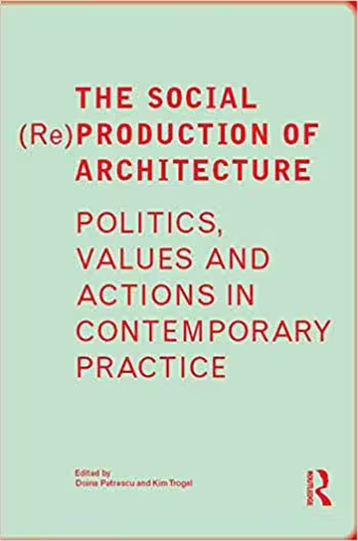 󾕇 دانلود کتاب The Social (Re)Production Of Architecture - Politics, Values And Actions In Contemporary Practice, 2017 - دانلود کتاب های دانشگاهی