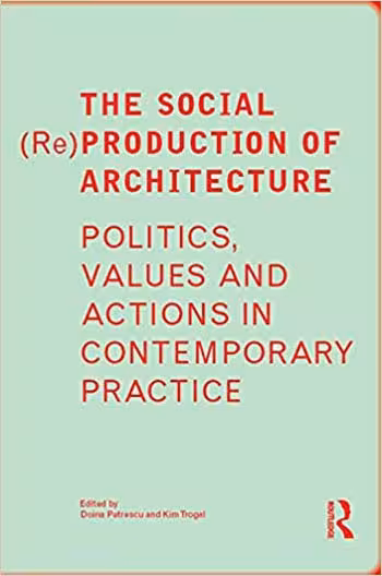 󾕇 دانلود کتاب The Social (Re)Production Of Architecture - Politics, Values And Actions In Contemporary Practice, 2017 - دانلود کتاب های دانشگاهی