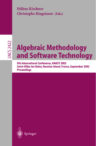 خرید و دانلود نسخه کامل کتاب Algebraic Methodology and Software Technology: 9th International Conference, AMAST 2002 Saint-Gilles-les-Bains, Reunion Island, France September 9–13, 2002 Proceedings