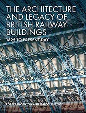  دانلود کتاب The Architecture and Legacy of British Railway Buildings - 1820 to present day, 2020 - دانلود کتاب های دانشگاهی