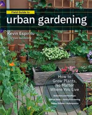 [EPUB] دانلود کتاب Field Guide To Urban Gardening - Sort Through The Small-Space Options And Get Growing Today, 2019