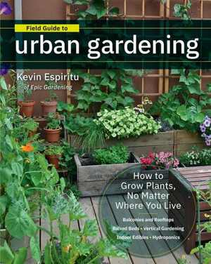 [EPUB] دانلود کتاب Field Guide To Urban Gardening - Sort Through The Small-Space Options And Get Growing Today, 2019