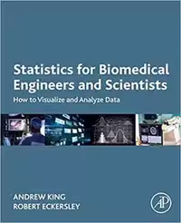 [PDF] دانلود کتاب Statistics For Biomedical Engineers And Scientists - How To Visualize And Analyze Data, 2019