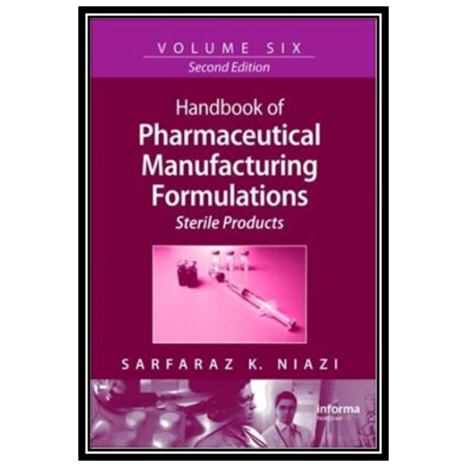 کتاب Handbook of Pharmaceutical Manufacturing Formulations, Second Edition, Volume 6: Sterile Products اثر Sarfaraz K. Niazi انتشارات مؤلفین طلایی