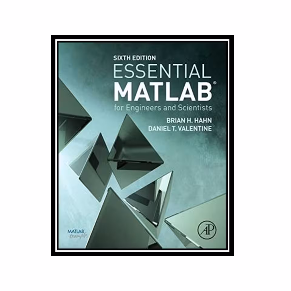 کتاب Essential MATLAB for Engineers and Scientists اثر Brian Hahn and Daniel T. Valentine انتشارات مؤلفین طلایی