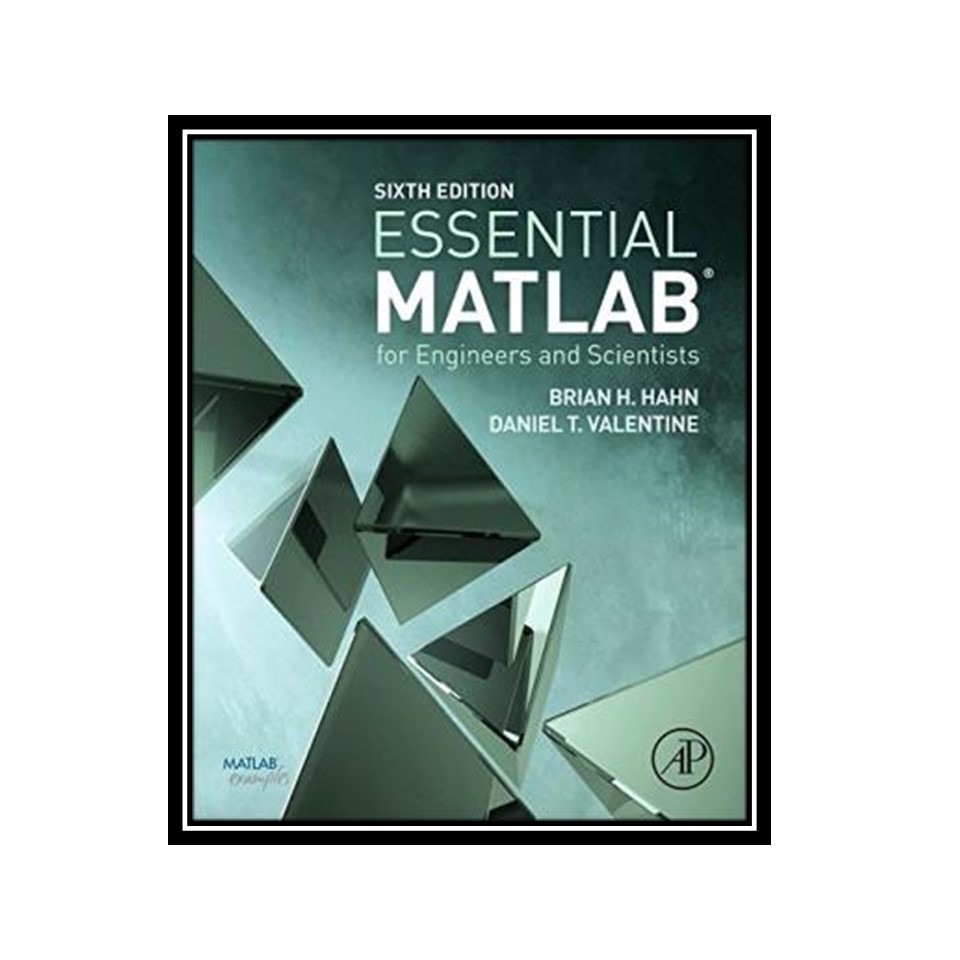 کتاب Essential MATLAB for Engineers and Scientists اثر Brian Hahn and Daniel T. Valentine انتشارات مؤلفین طلایی