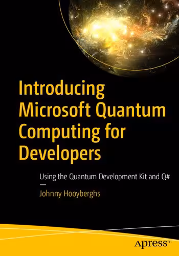 خرید و دانلود نسخه کامل کتاب Introducing Microsoft Quantum Computing for Developers: Using the Quantum Development Kit and Q#