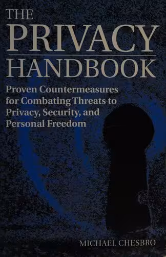 خرید و دانلود نسخه کامل کتاب The Privacy Handbook: Proven Countermeasures for Combating Threats to Privacy, Security, and Personal Freedom