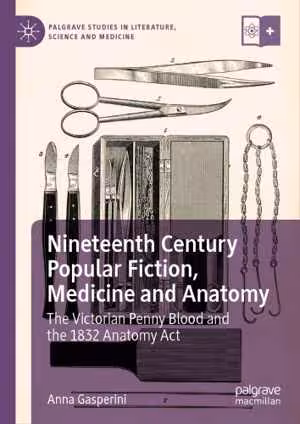 [PDF] دانلود کتاب Nineteenth Century Popular Fiction, Medicine And Anatomy - The Victorian Penny Blood And The 1832 Anatomy Act, 2019