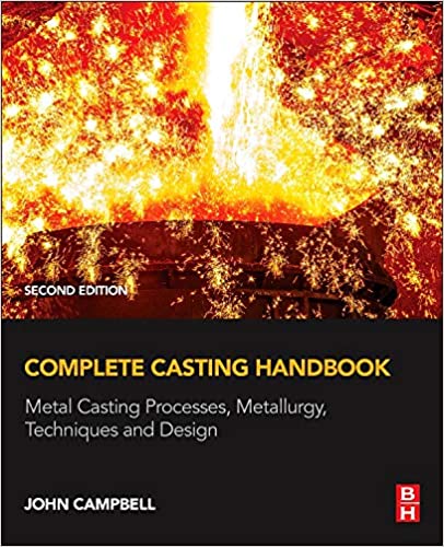 خرید و دانلود نسخه کامل کتاب Complete Casting Handbook: Metal Casting Processes, Metallurgy, Techniques and Design (2nd Edition) - Pdf