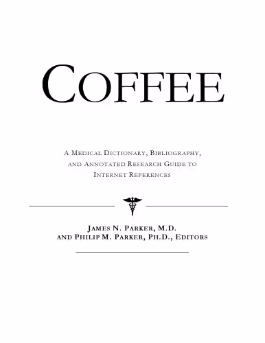خرید و دانلود نسخه کامل کتاب Coffee - A Medical Dictionary, Bibliography, and Annotated Research Guide to Internet References